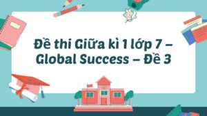 Đề thi Giữa kì 1 lớp 7 - Global Success - Đề 3