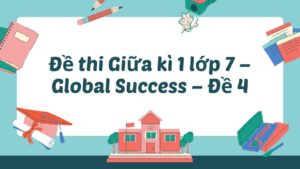 Đề thi Giữa kì 1 lớp 7 - Global Success - Đề 1
