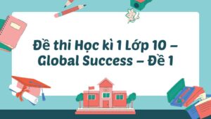 Đề thi Học kì 1 Lớp 10 - Global Success - Đề 1