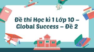 Đề thi Học kì 1 Lớp 10 - Global Success - Đề 2