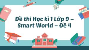 Đề thi Học kì 1 Lớp 9 - Smart World - Đề 4